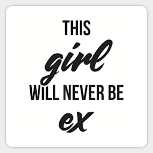 This girl will never be ex valentine Sticker